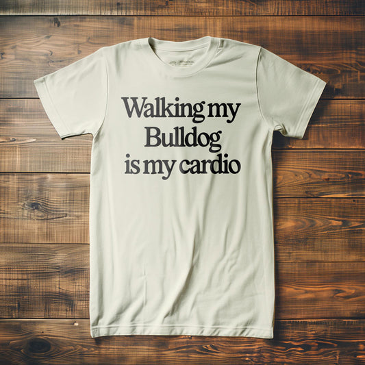 Walking My Bulldog Is My Cardio - T-Shirt