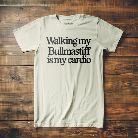 Walking My Bullmastiff Is My Cardio - T-Shirt