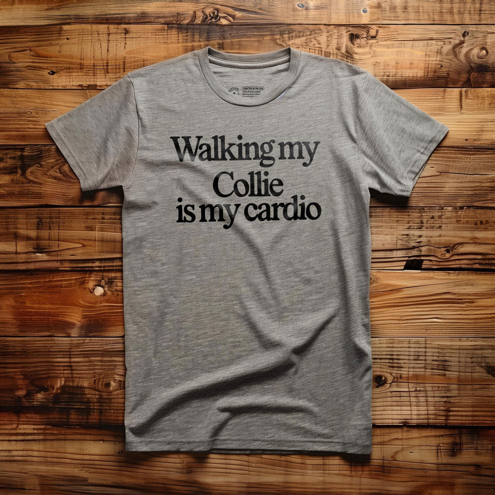 Walking My Collie Is My Cardio - T-Shirt