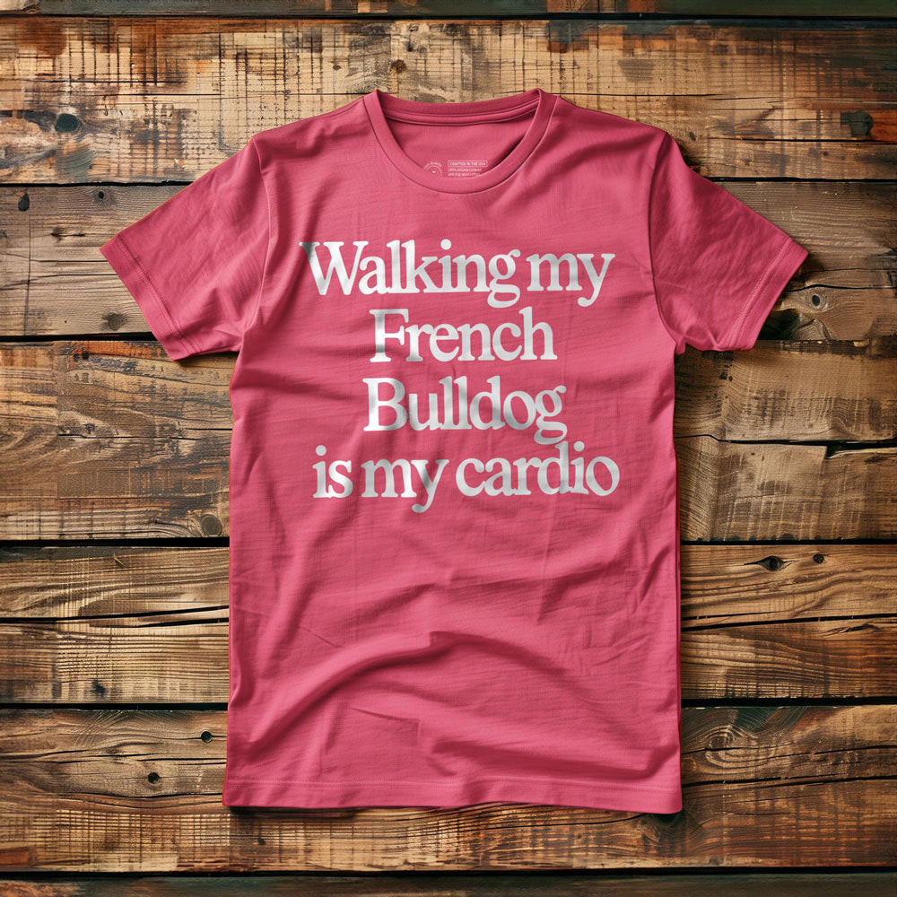 Walking My French Bulldog Is My Cardio - T-Shirt