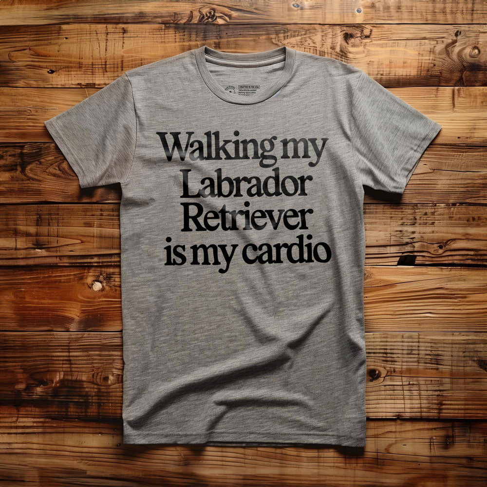 Walking My Labrador Is My Cardio - T-Shirt