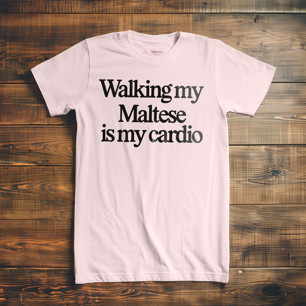 Walking My Maltese Is My Cardio - T-Shirt