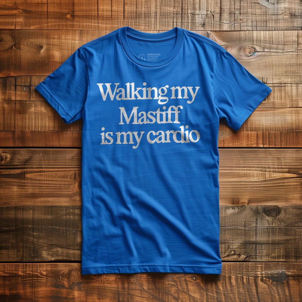 Walking My Mastiff Is My Cardio - T-Shirt