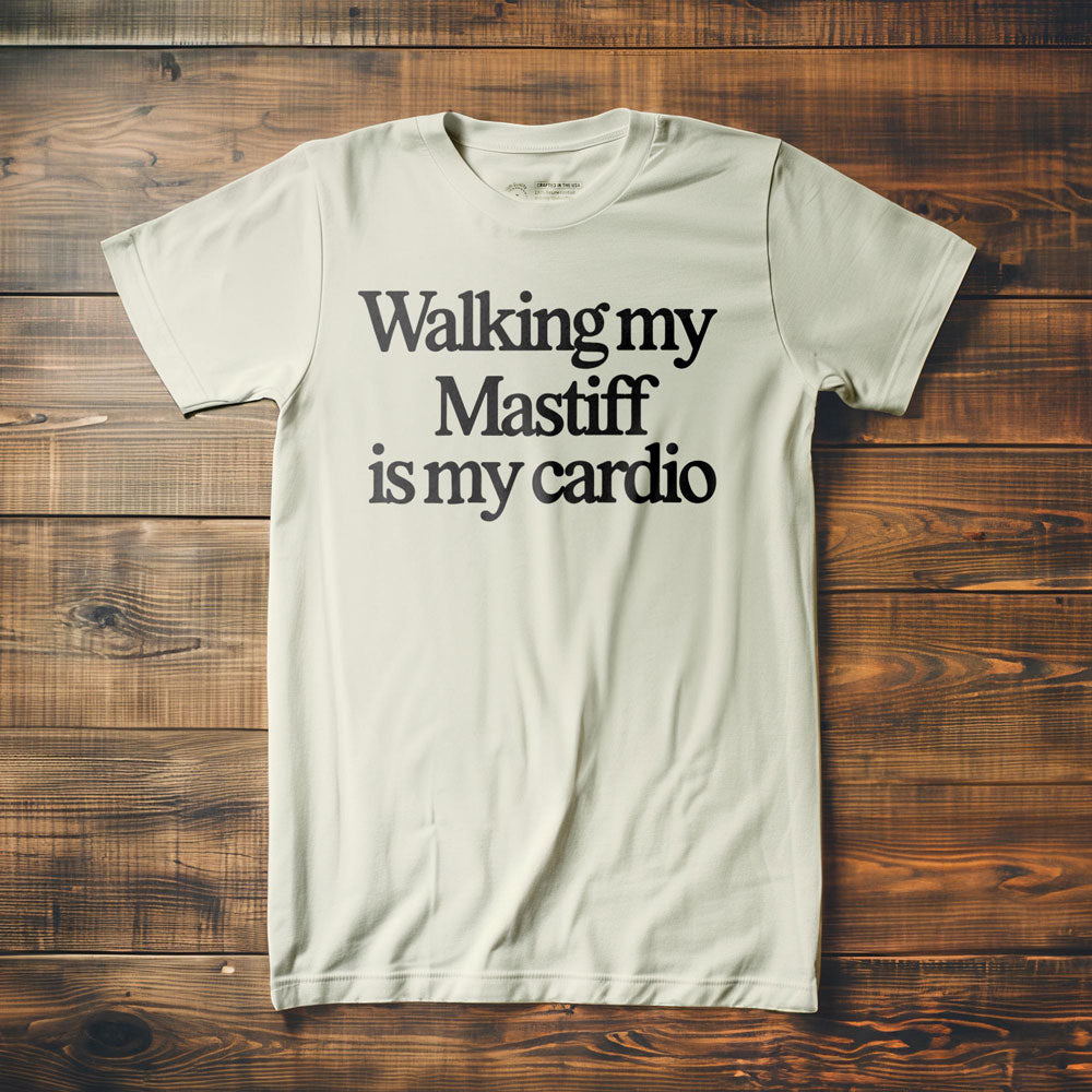 Walking My Mastiff Is My Cardio - T-Shirt