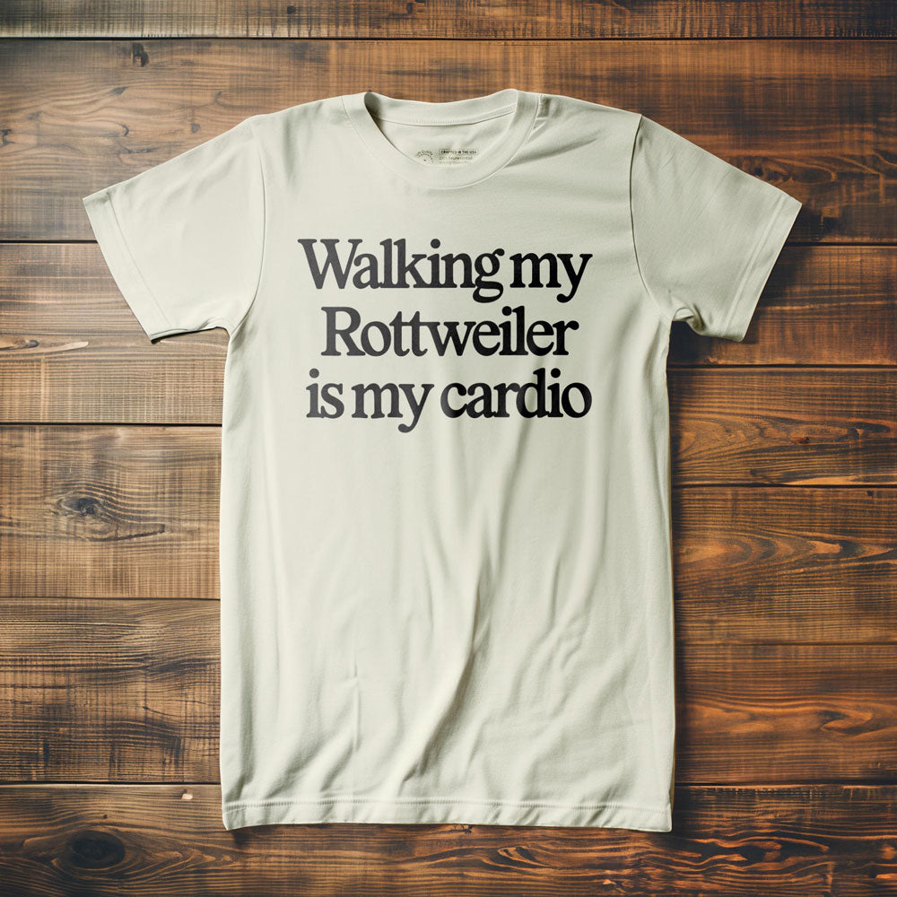 Walking My Rottweiler Is My Cardio - T-Shirt