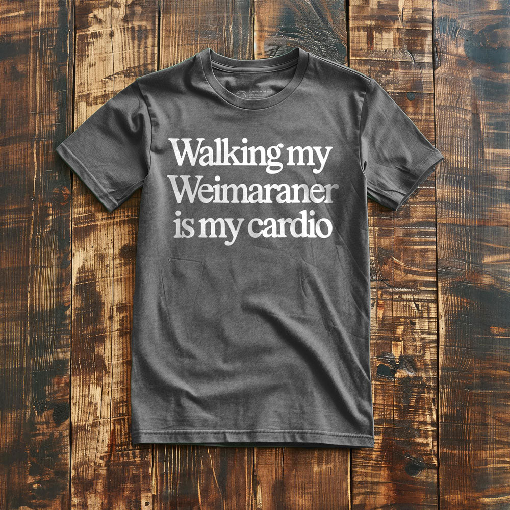 Walking My Weimaraner Is My Cardio - T-Shirt