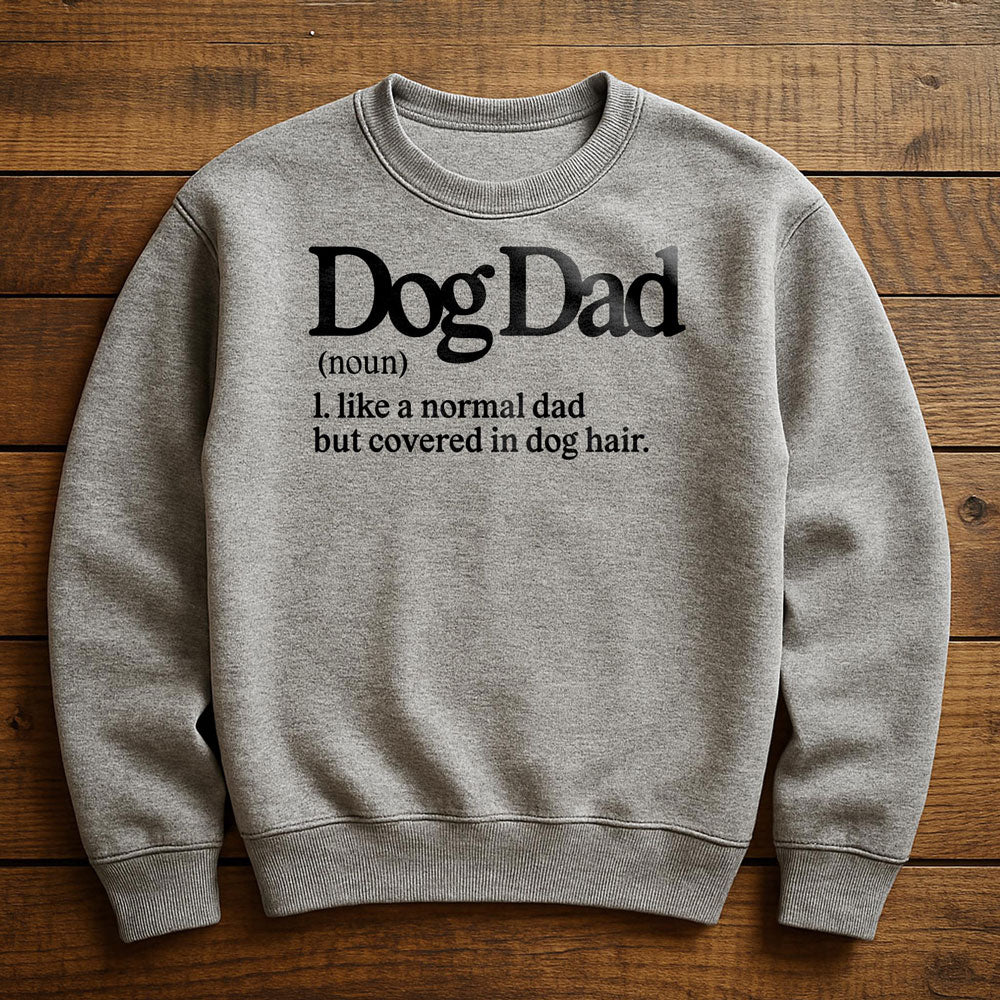 Dog Dad With Dog Hair Everywhere - Sweatshirt