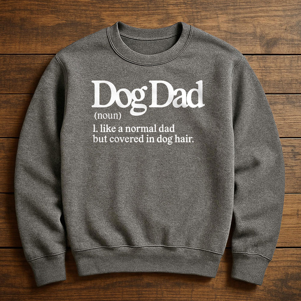 Dog Dad With Dog Hair Everywhere - Sweatshirt
