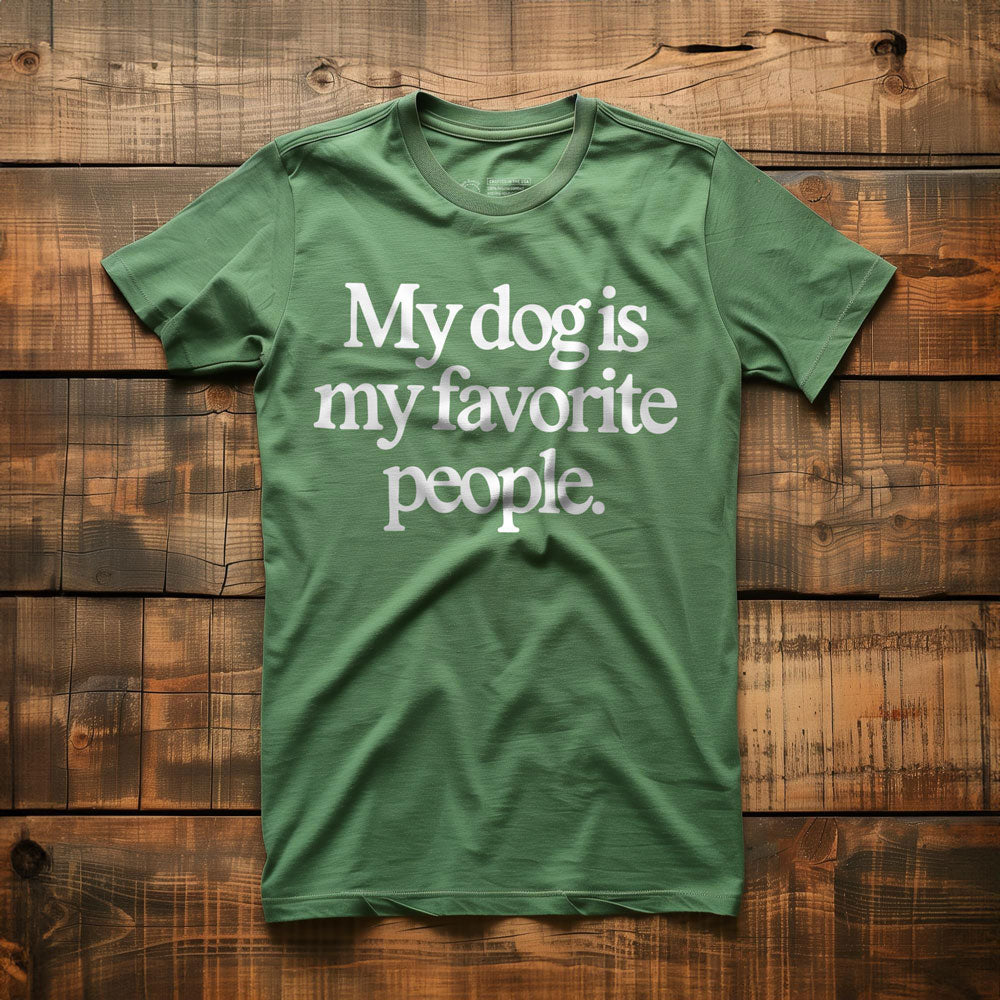 My Dog Is My Favorite People - T-Shirt - Green