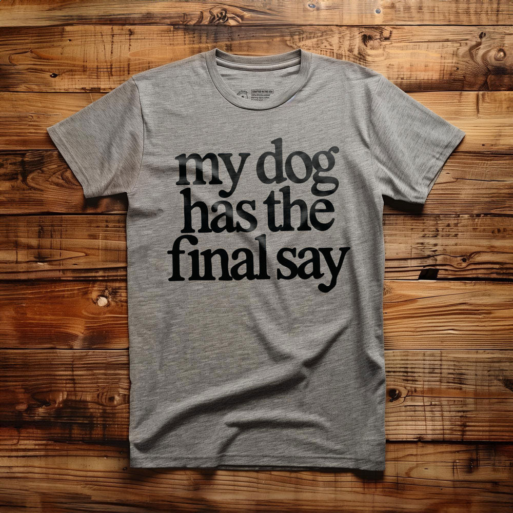 My Dog Has the Final Say - T-Shirt - Athletic Heather
