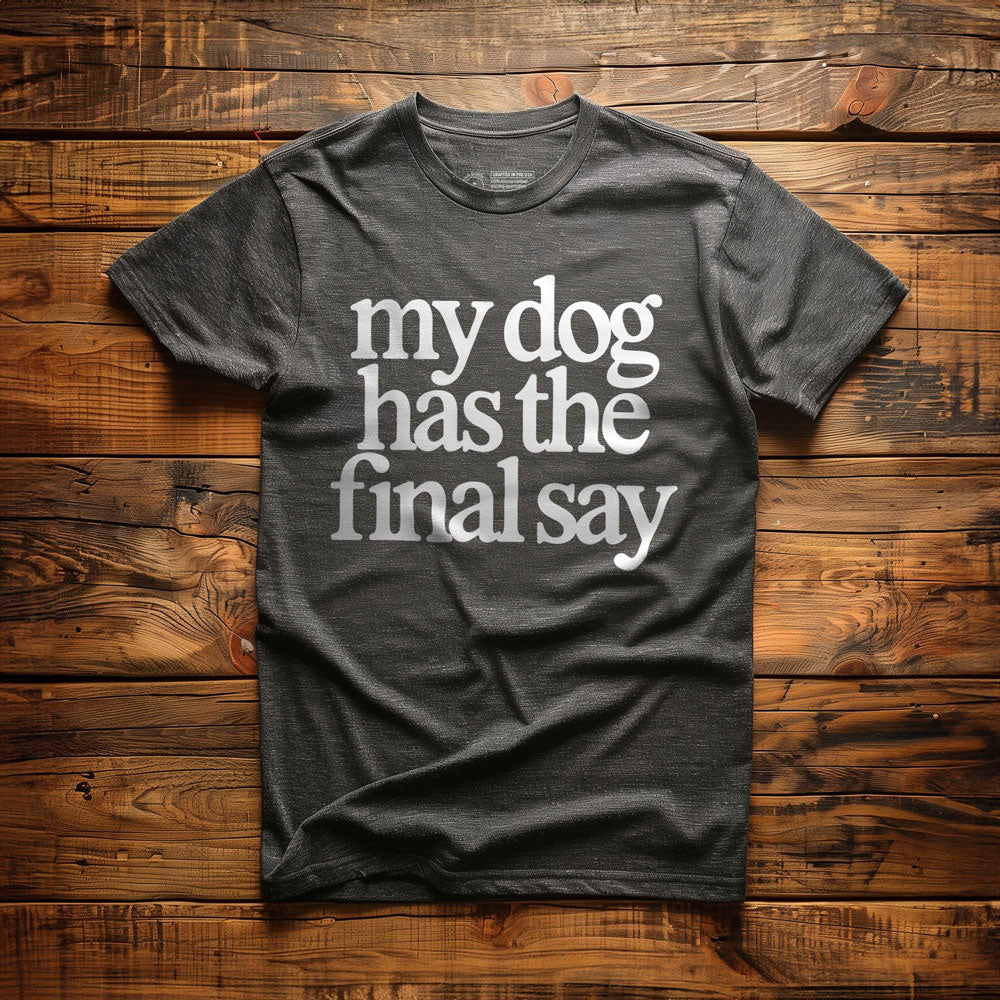 My Dog Has the Final Say - T-Shirt - Dark Grey Heather