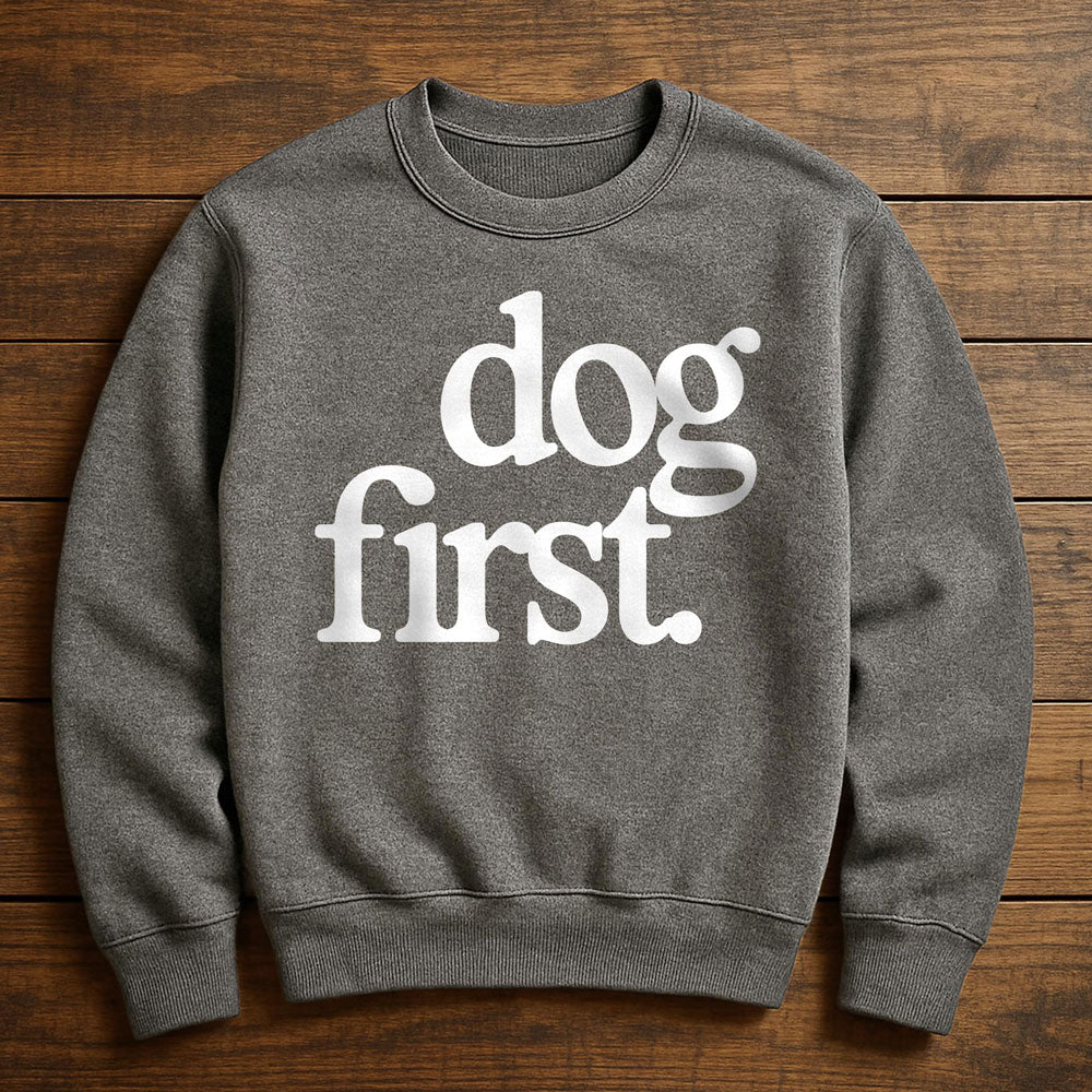 Dog First Everything Else Second - Sweatshirt