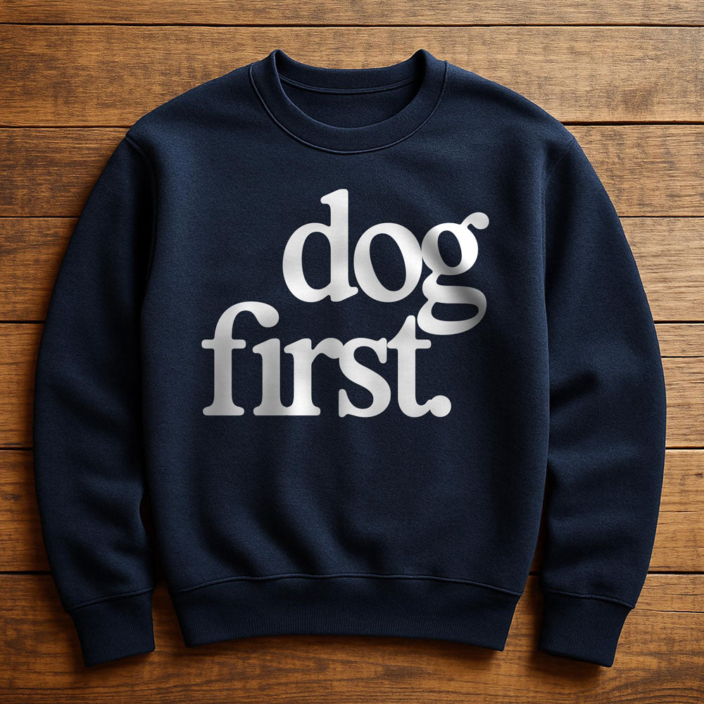 Dog First Everything Else Second - Sweatshirt