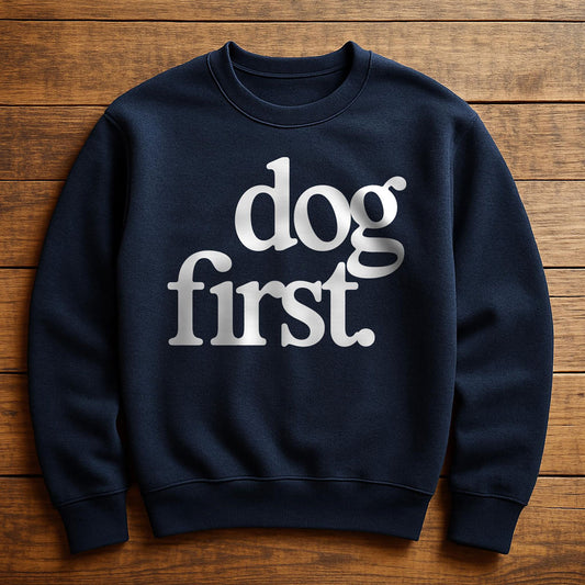 Dog First Everything Else Second - Sweatshirt