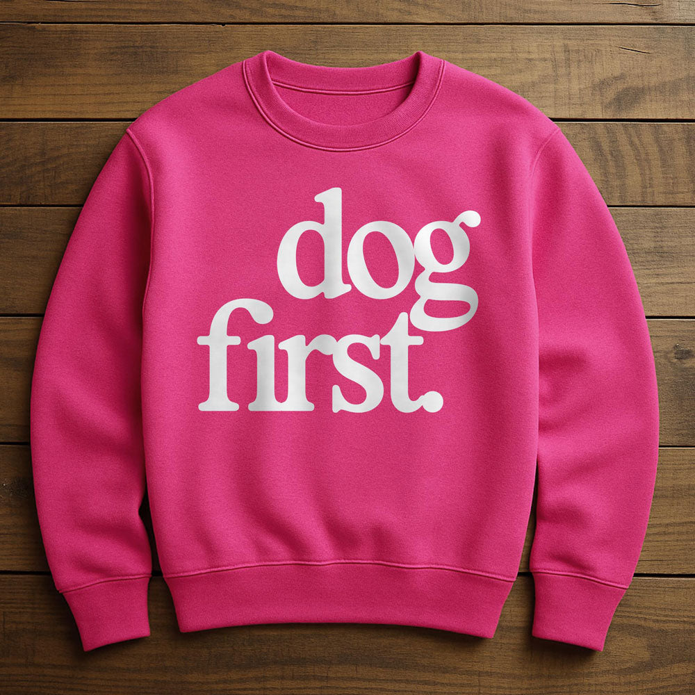 Dog First Everything Else Second - Sweatshirt