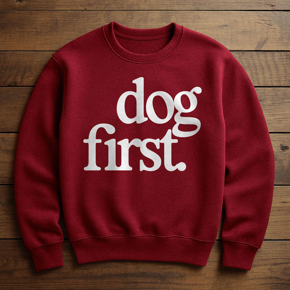 Dog First Everything Else Second - Sweatshirt