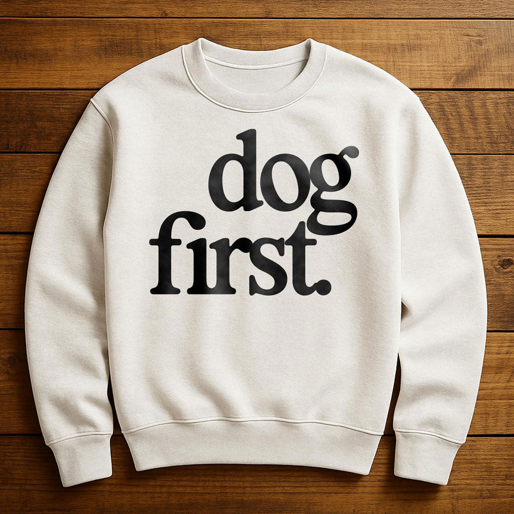 Dog First Everything Else Second - Sweatshirt