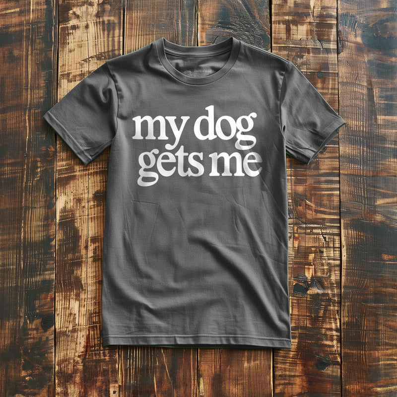 My Dog Gets Me - T-Shirt - Asphalt