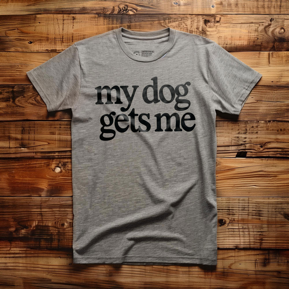 My Dog Gets Me - T-Shirt - Athletic Heather