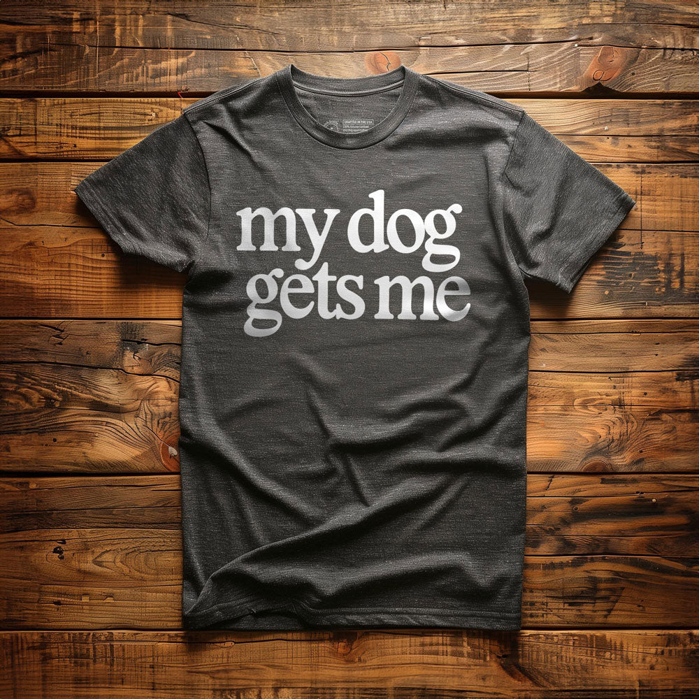 My Dog Gets Me - T-Shirt - Dark Grey Heather