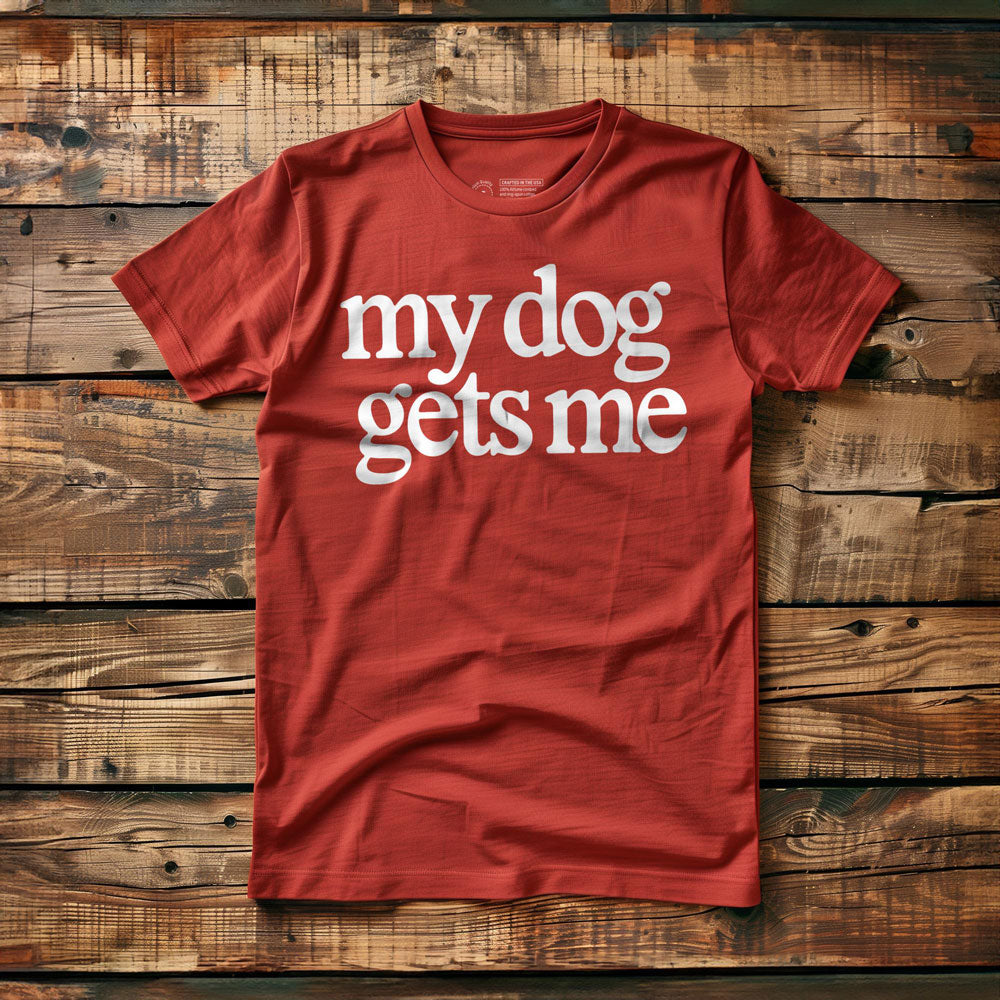 My Dog Gets Me - T-Shirt - Red