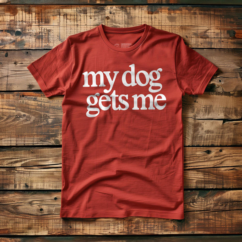 My Dog Gets Me - T-Shirt - Red