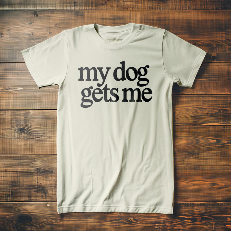 My Dog Gets Me - T-Shirt - Vintage White
