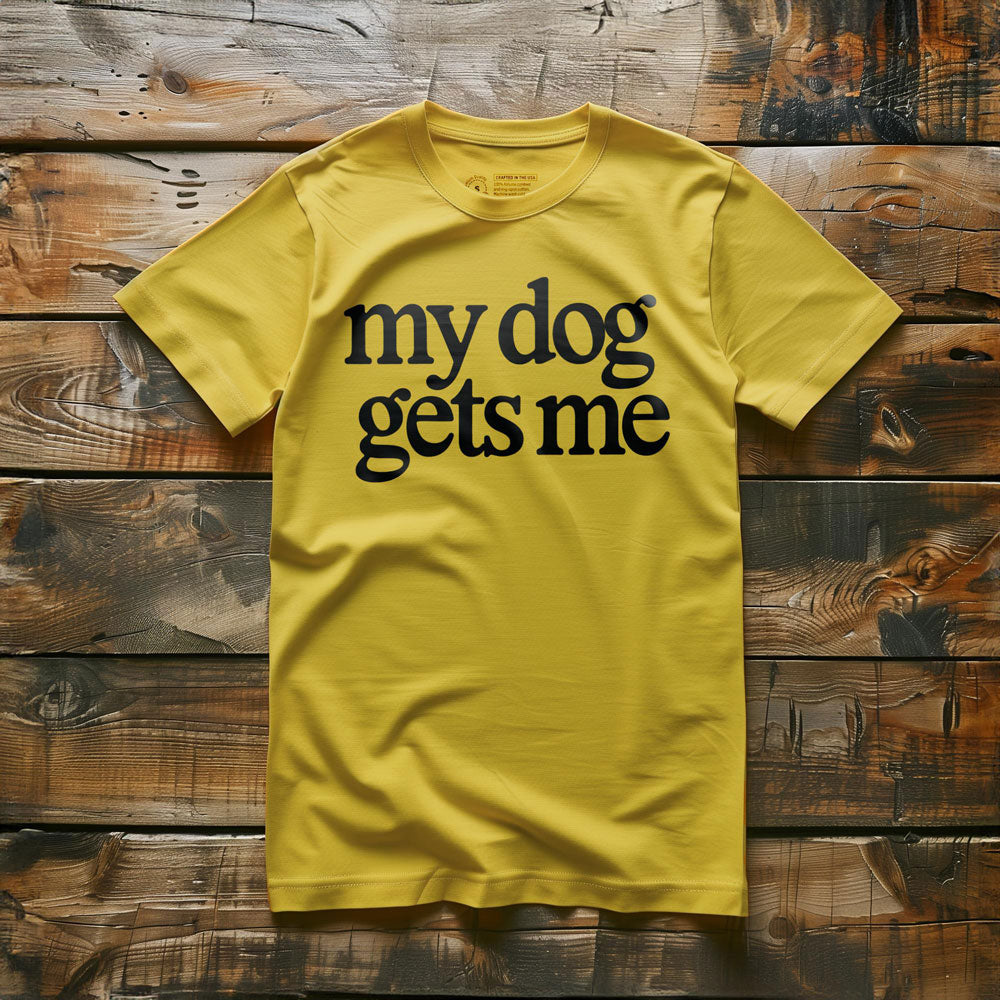 My Dog Gets Me - T-Shirt - Yellow