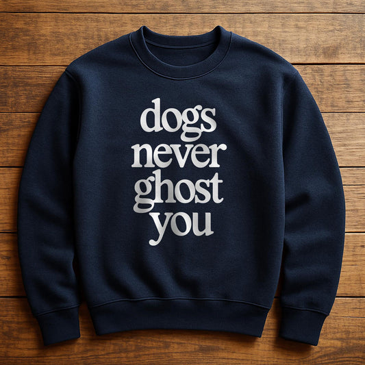 My Dog Would Never Ghost Me - Sweatshirt