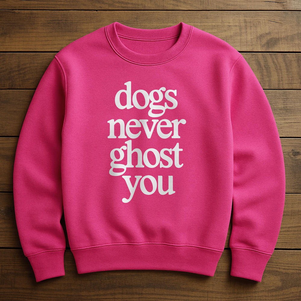 My Dog Would Never Ghost Me - Sweatshirt