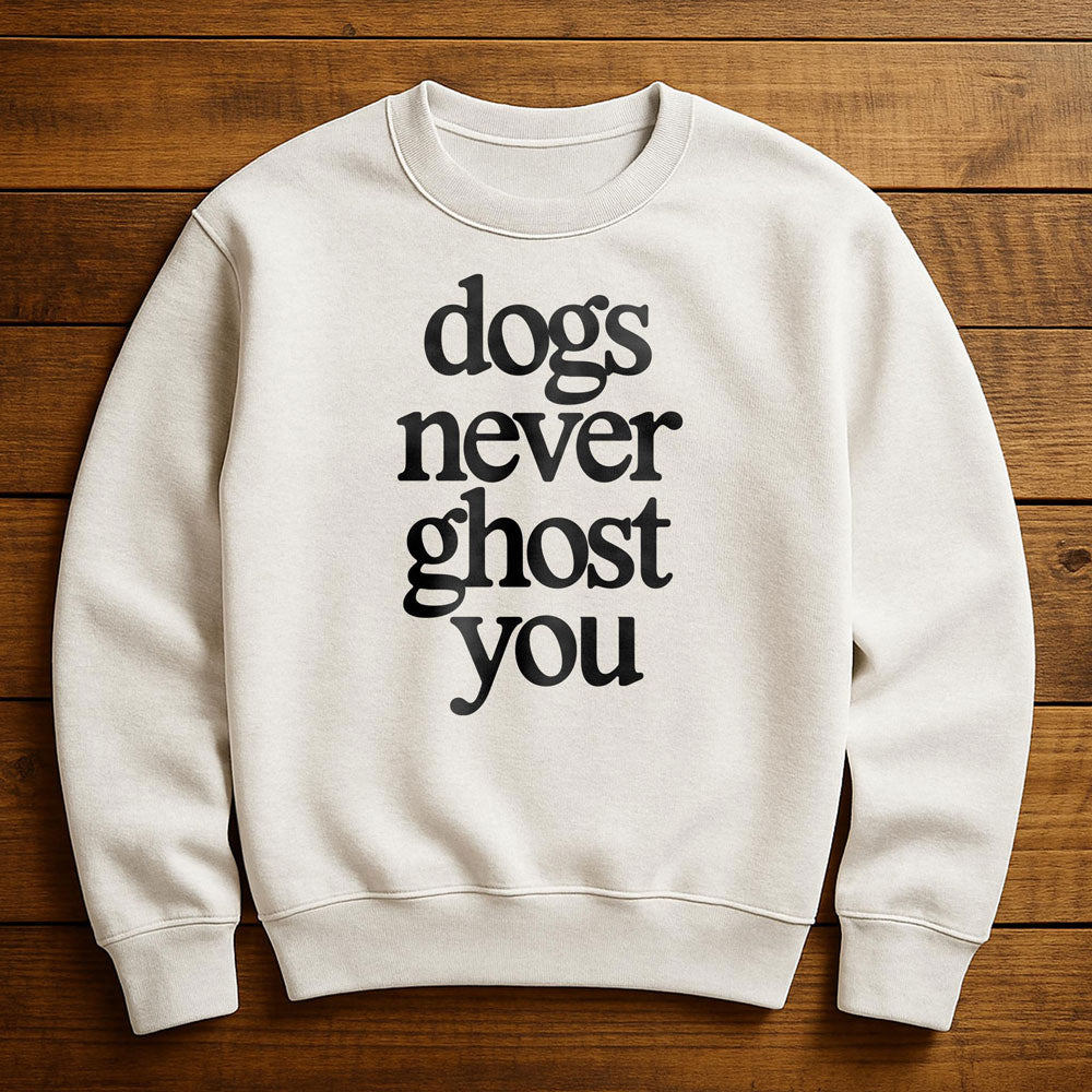 My Dog Would Never Ghost Me - Sweatshirt