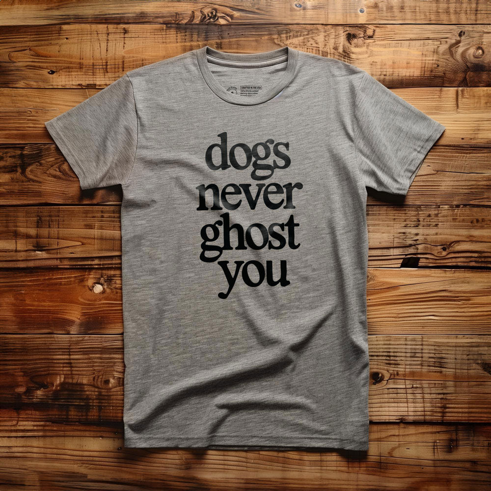 Dogs Never Ghost You - T-Shirt - Athletic Heather