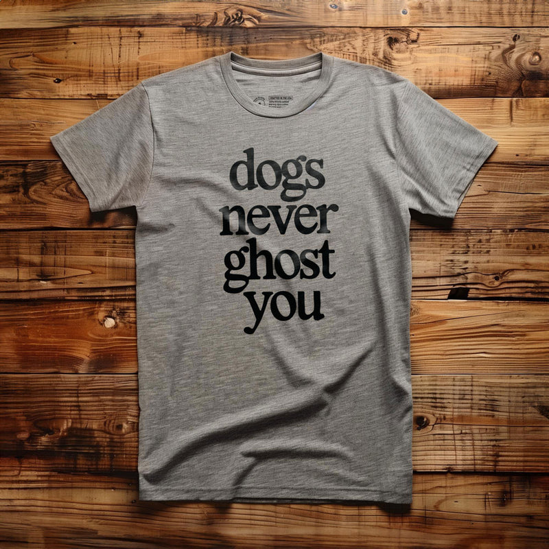 Dogs Never Ghost You - T-Shirt - Athletic Heather