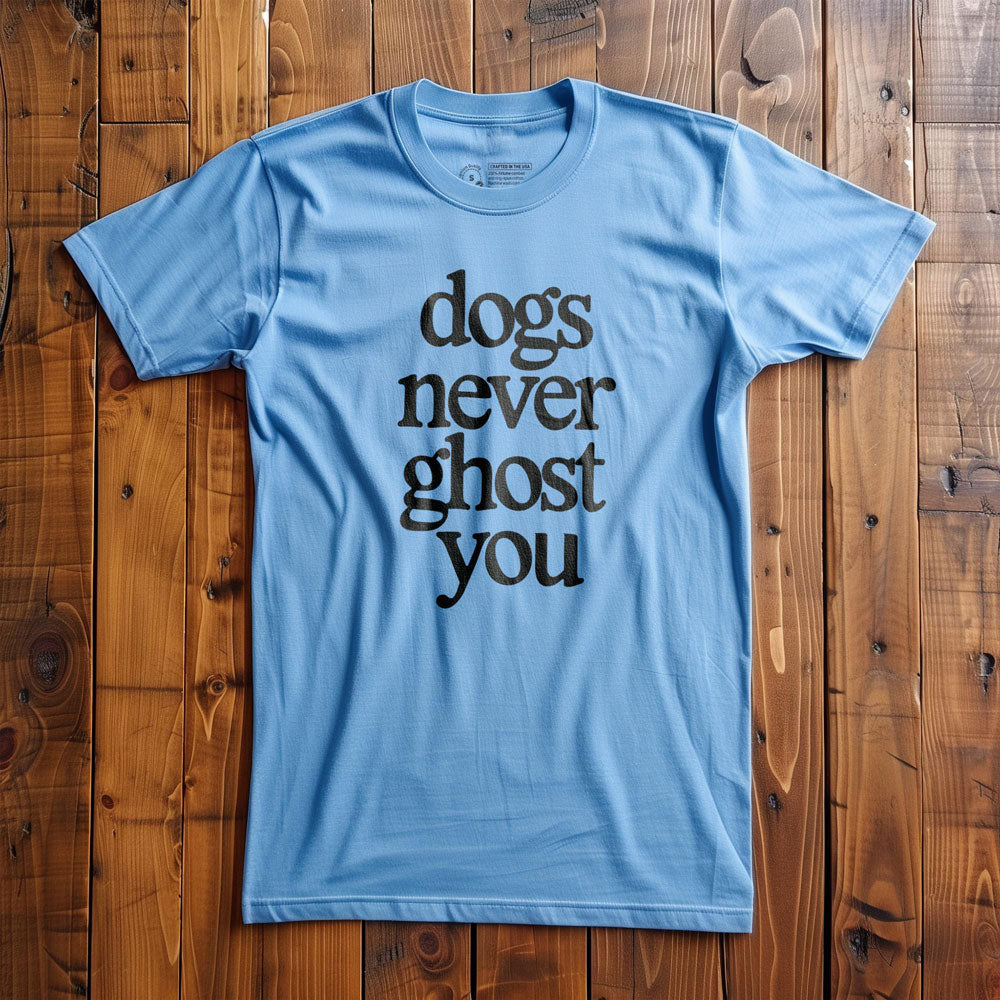 Dogs Never Ghost You - T-Shirt - Ocean Blue
