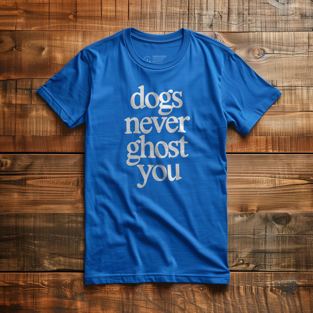 Dogs Never Ghost You - T-Shirt - True Royal