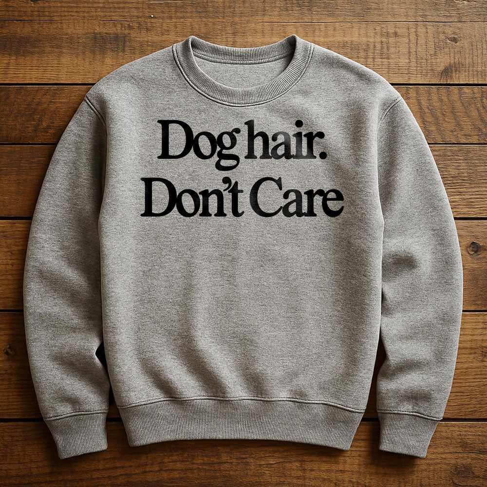Dog Hair Don't Care - Sweatshirt
