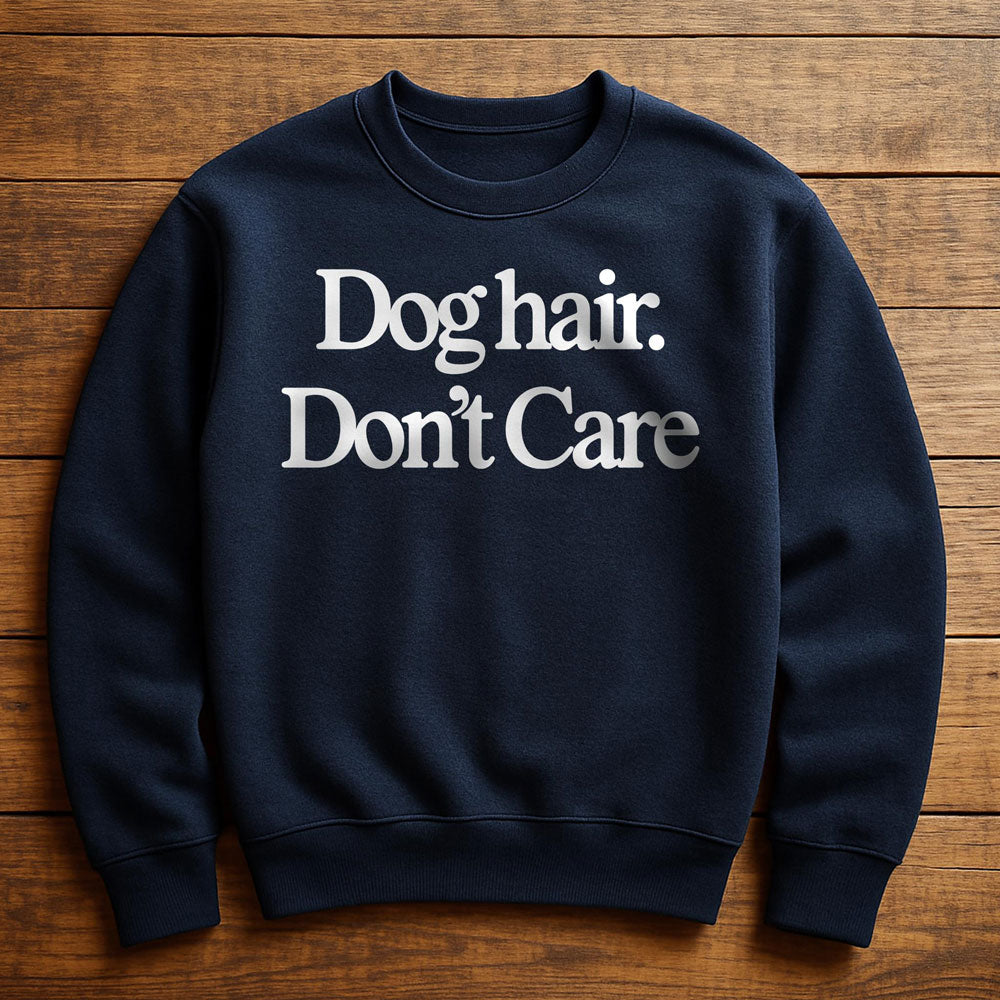 Dog Hair Don't Care - Sweatshirt