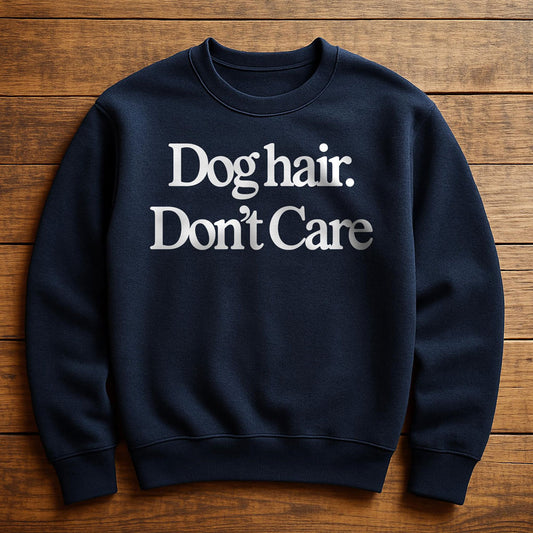 Dog Hair Don't Care - Sweatshirt