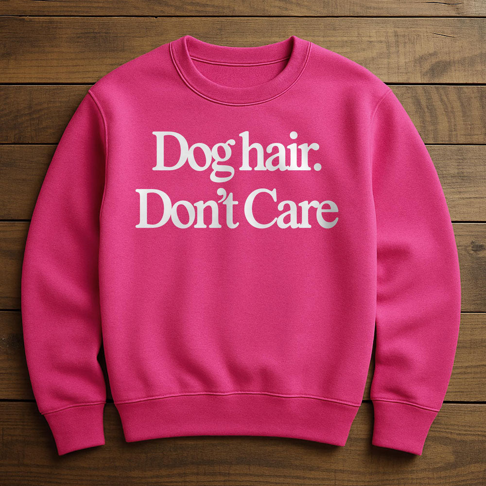 Dog Hair Don't Care - Sweatshirt