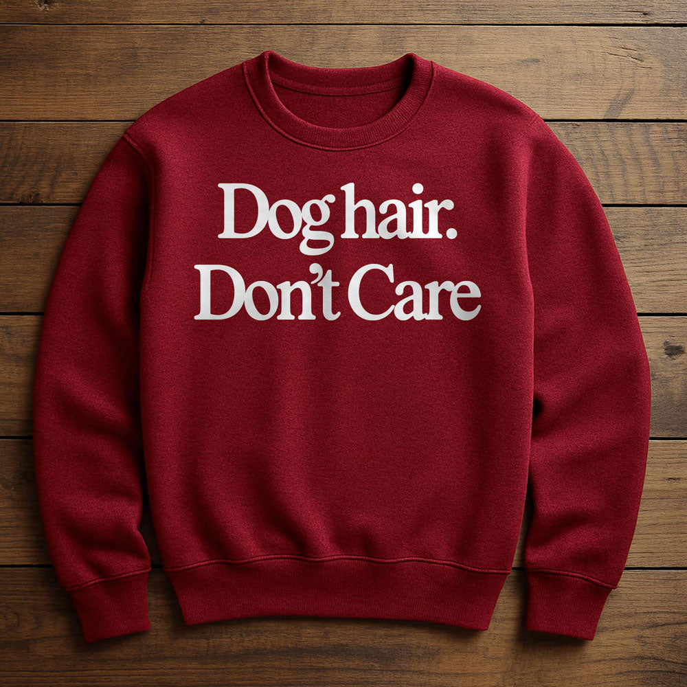 Dog Hair Don't Care - Sweatshirt