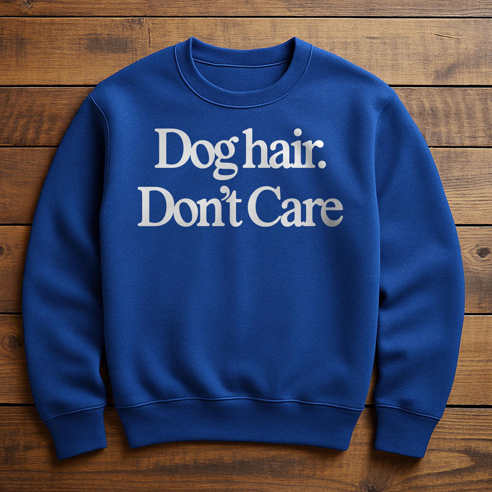 Dog Hair Don't Care - Sweatshirt
