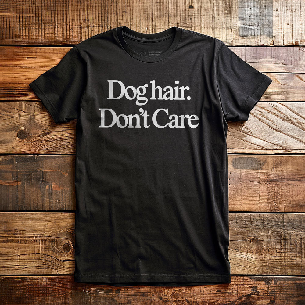 Dog Hair. Don't Care. - T-Shirt - Black