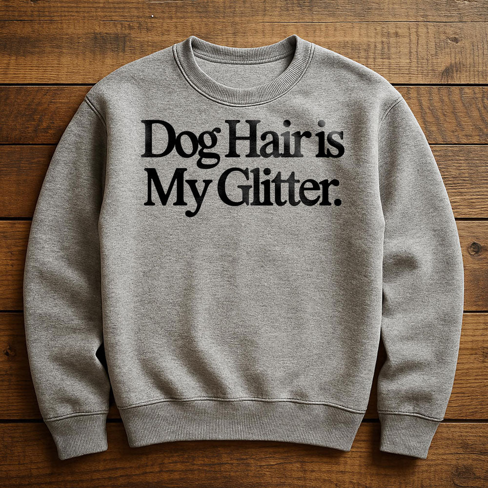 Dog Hair Is My Glitter - Sweatshirt