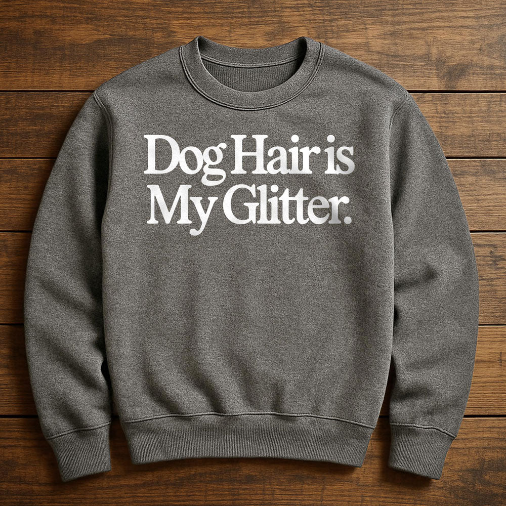 Dog Hair Is My Glitter - Sweatshirt