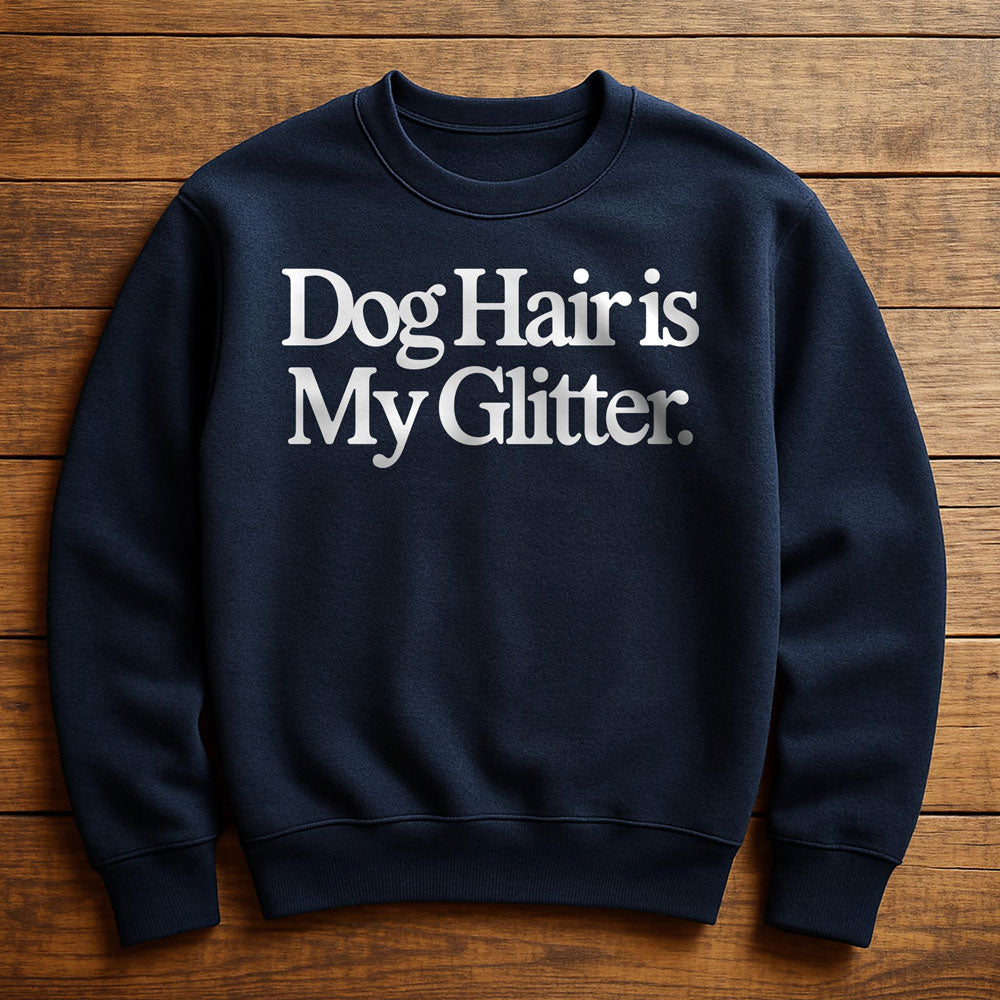 Dog Hair Is My Glitter - Sweatshirt