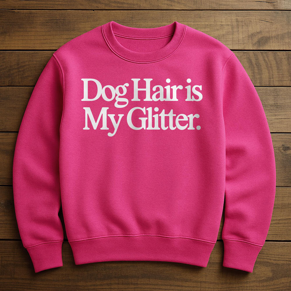 Dog Hair Is My Glitter - Sweatshirt