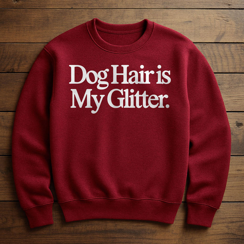 Dog Hair Is My Glitter - Sweatshirt