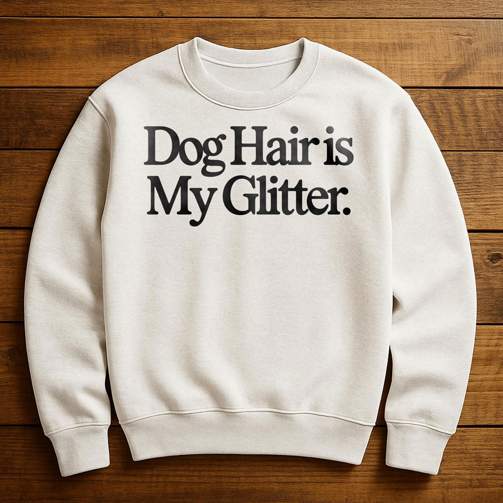 Dog Hair Is My Glitter - Sweatshirt
