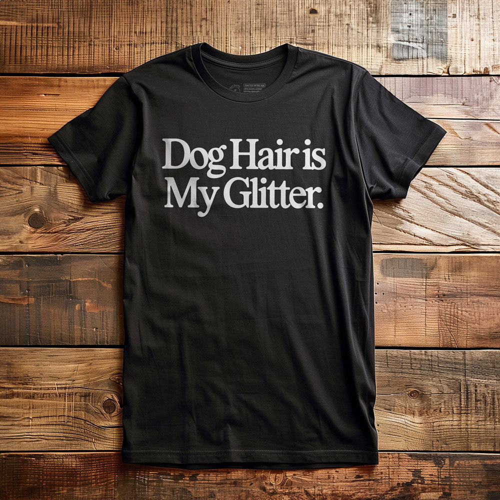 Dog Hair Is My Glitter - T-Shirt - Black