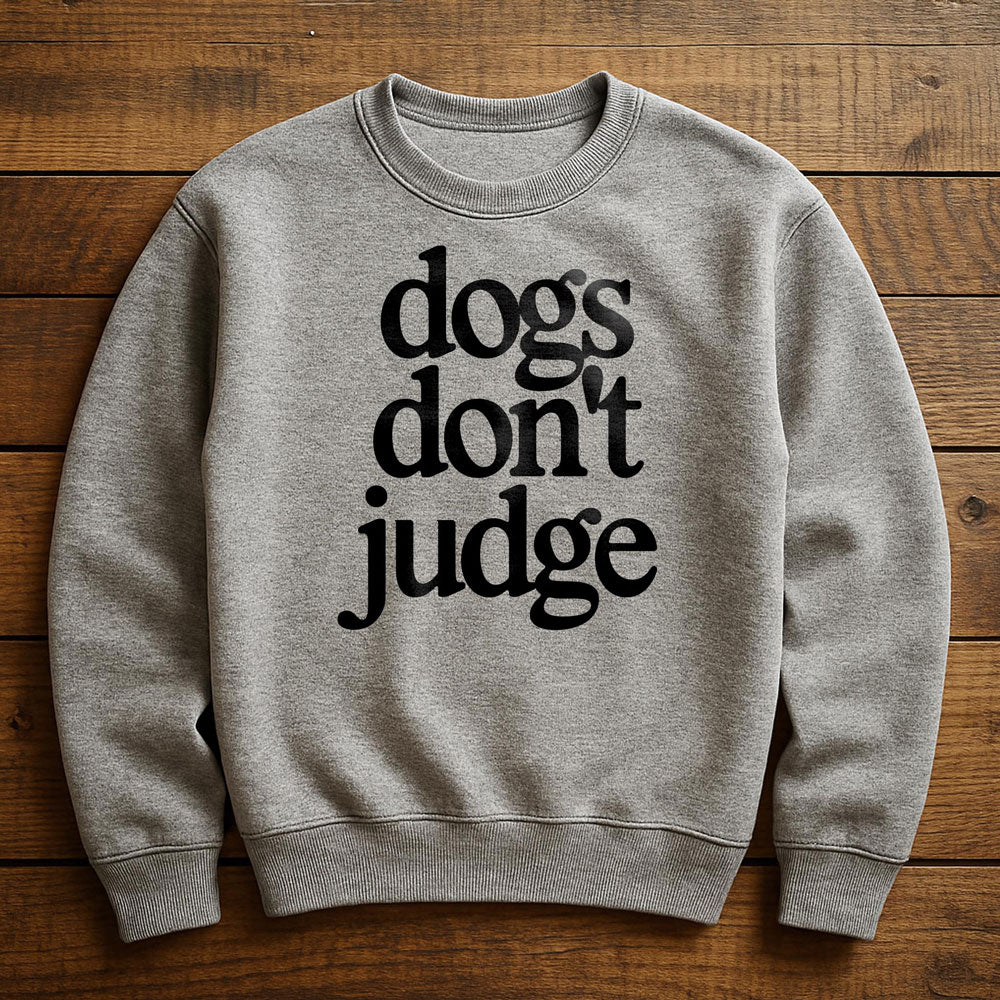 My Dog Is Judging You - Sweatshirt